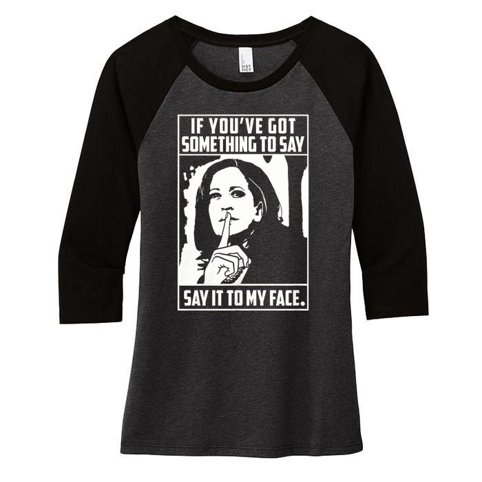 If You’Ve Got Something To Say Say It To My Face Harris 2024 Women's Tri-Blend 3/4-Sleeve Raglan Shirt