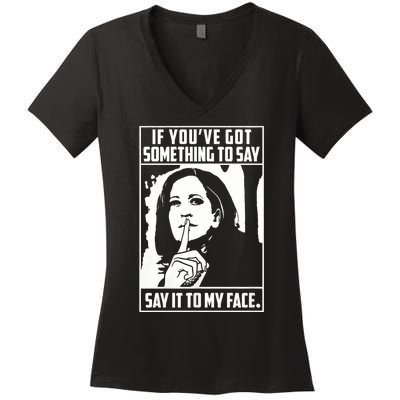 If You’Ve Got Something To Say Say It To My Face Harris 2024 Women's V-Neck T-Shirt