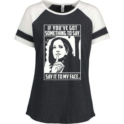 If You’Ve Got Something To Say Say It To My Face Harris 2024 Enza Ladies Jersey Colorblock Tee