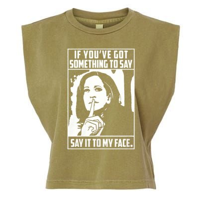 If You’Ve Got Something To Say Say It To My Face Harris 2024 Garment-Dyed Women's Muscle Tee