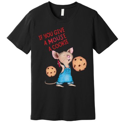 If You Give A Mouse A Cookie Premium T-Shirt