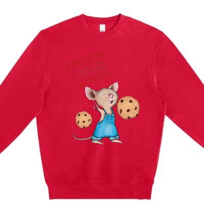 If You Give A Mouse A Cookie Premium Crewneck Sweatshirt