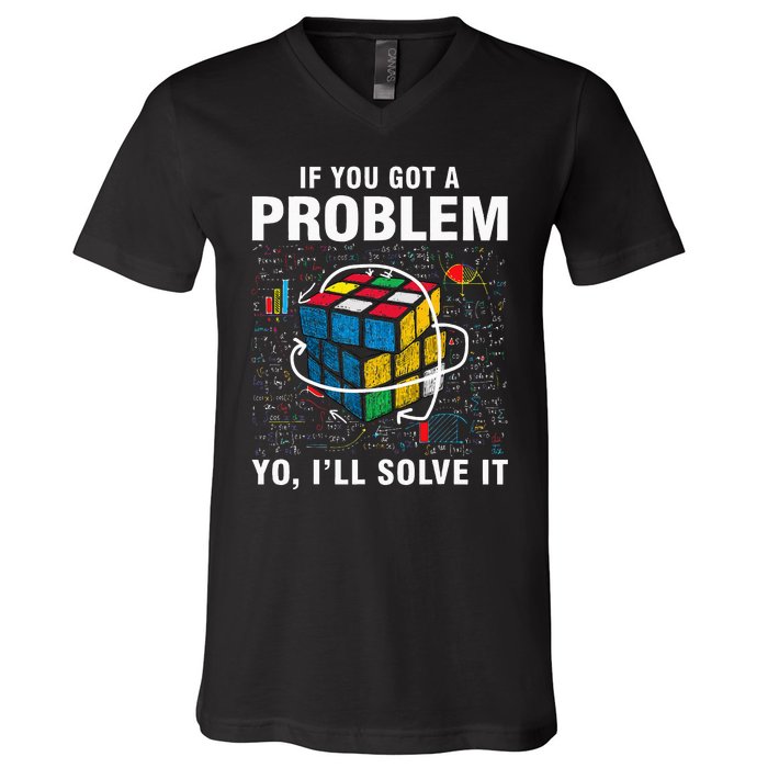 IF You Got A Problem Yo Ill Solve It Funny Speed Cubing V-Neck T-Shirt