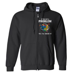 IF You Got A Problem Yo Ill Solve It Funny Speed Cubing Full Zip Hoodie