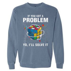 IF You Got A Problem Yo Ill Solve It Funny Speed Cubing Garment-Dyed Sweatshirt