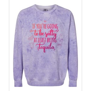 If You’Re Going To Be Salty Bring Tequila Cinco De Mayo Gift Colorblast Crewneck Sweatshirt