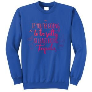 If You’Re Going To Be Salty Bring Tequila Cinco De Mayo Gift Tall Sweatshirt