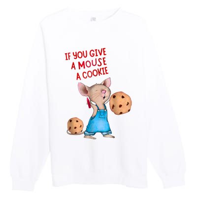 If You Give A Mouse A Cookie Premium Crewneck Sweatshirt