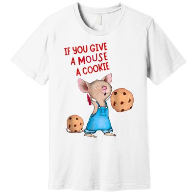 If You Give A Mouse A Cookie Premium T-Shirt