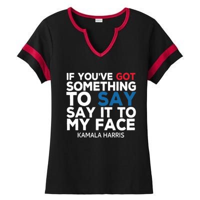 If Youve Got Something To Say It To My Face Kamala Harris Ladies Halftime Notch Neck Tee