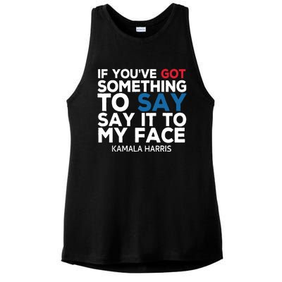 If Youve Got Something To Say It To My Face Kamala Harris Ladies PosiCharge Tri-Blend Wicking Tank