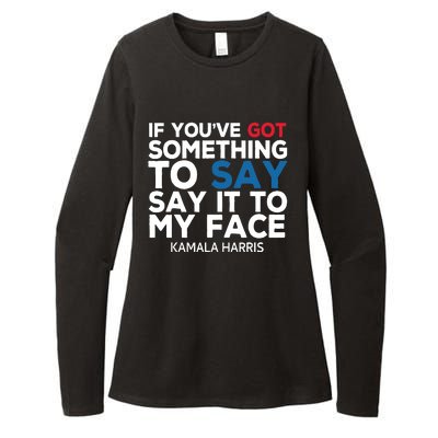 If Youve Got Something To Say It To My Face Kamala Harris Womens CVC Long Sleeve Shirt