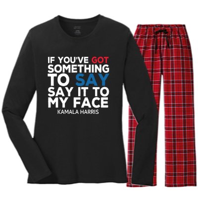 If Youve Got Something To Say It To My Face Kamala Harris Women's Long Sleeve Flannel Pajama Set 