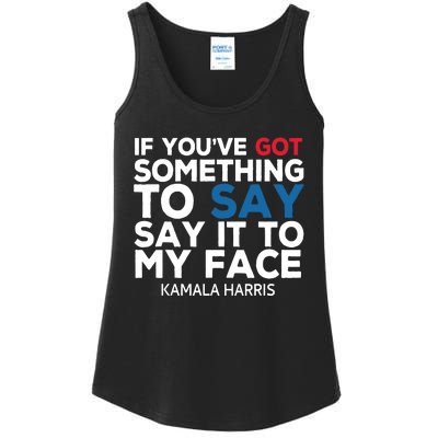 If Youve Got Something To Say It To My Face Kamala Harris Ladies Essential Tank