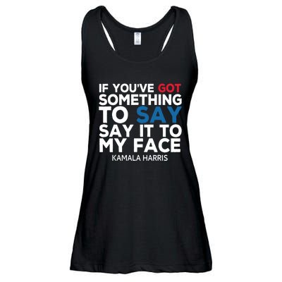 If Youve Got Something To Say It To My Face Kamala Harris Ladies Essential Flowy Tank