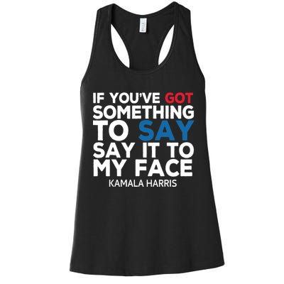 If Youve Got Something To Say It To My Face Kamala Harris Women's Racerback Tank