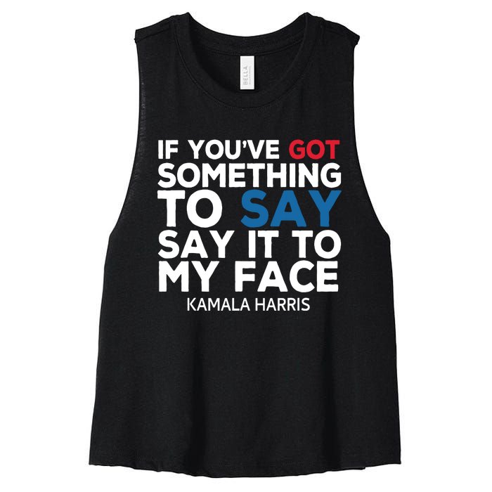 If Youve Got Something To Say It To My Face Kamala Harris Women's Racerback Cropped Tank