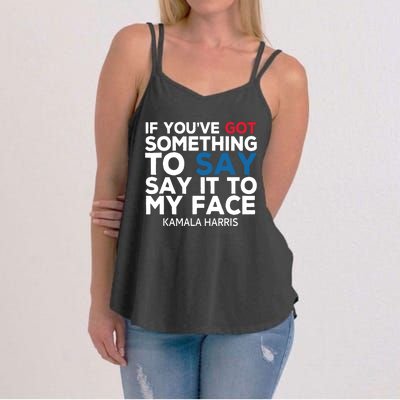 If Youve Got Something To Say It To My Face Kamala Harris Women's Strappy Tank