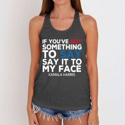 If Youve Got Something To Say It To My Face Kamala Harris Women's Knotted Racerback Tank