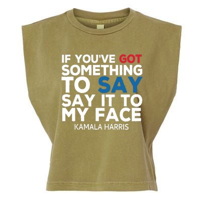 If Youve Got Something To Say It To My Face Kamala Harris Garment-Dyed Women's Muscle Tee