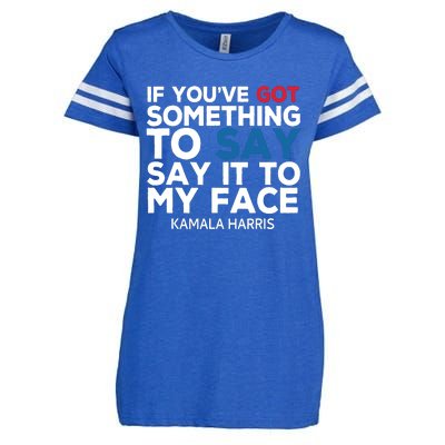 If Youve Got Something To Say It To My Face Kamala Harris Enza Ladies Jersey Football T-Shirt