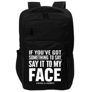 If Youve Got Something To Say It To My Face Kamala Harris Impact Tech Backpack