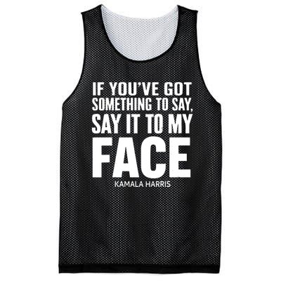 If Youve Got Something To Say It To My Face Kamala Harris Mesh Reversible Basketball Jersey Tank