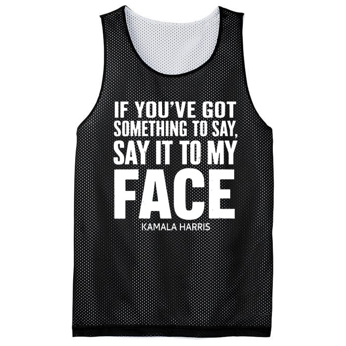 If Youve Got Something To Say It To My Face Kamala Harris Mesh Reversible Basketball Jersey Tank