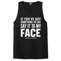 If Youve Got Something To Say It To My Face Kamala Harris PosiCharge Competitor Tank