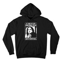 If Youve Got Something To Say Say It To My Face Harris 2024 Hoodie