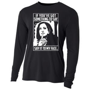 If Youve Got Something To Say Say It To My Face Harris 2024 Cooling Performance Long Sleeve Crew