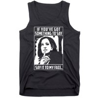 If Youve Got Something To Say Say It To My Face Harris 2024 Tank Top