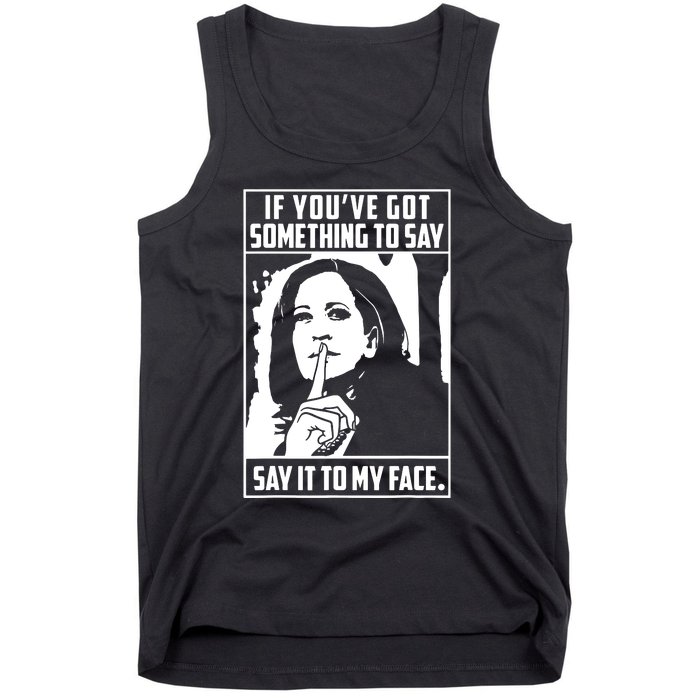 If Youve Got Something To Say Say It To My Face Harris 2024 Tank Top