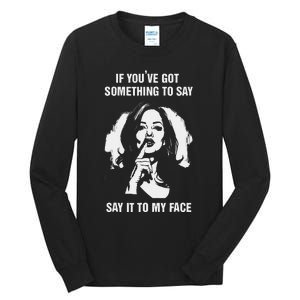 If You’Ve Got Something To Say Say It To My Face Harris 2024 Tall Long Sleeve T-Shirt