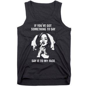 If You’Ve Got Something To Say Say It To My Face Harris 2024 Tank Top