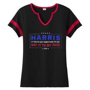 If YouVe Got Something To Say Say It To My Face Ladies Halftime Notch Neck Tee