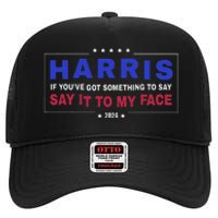 If YouVe Got Something To Say Say It To My Face High Crown Mesh Back Trucker Hat