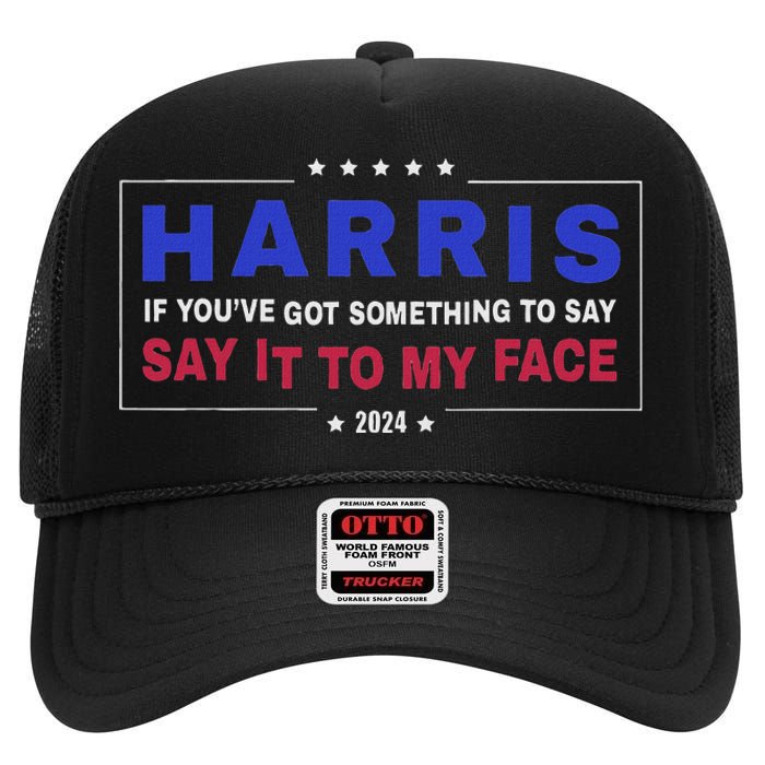 If YouVe Got Something To Say Say It To My Face High Crown Mesh Back Trucker Hat