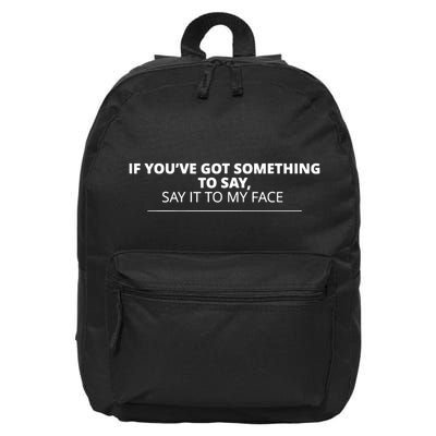 If Youve Got Something To Say Say It To My Face 16 in Basic Backpack
