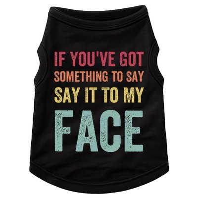 If YouVe Got Something To Say It To My Face Kamala Harris Doggie Tank
