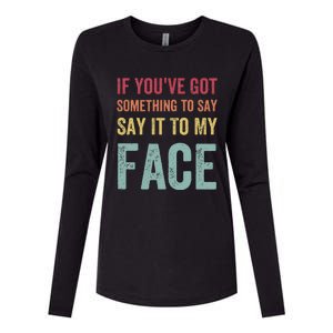 If YouVe Got Something To Say It To My Face Kamala Harris Womens Cotton Relaxed Long Sleeve T-Shirt