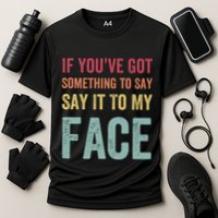 If YouVe Got Something To Say It To My Face Kamala Harris Performance Shirt