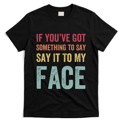 If YouVe Got Something To Say It To My Face Kamala Harris T-Shirt