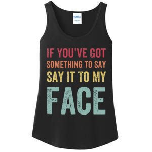 If YouVe Got Something To Say It To My Face Kamala Harris Ladies Essential Tank