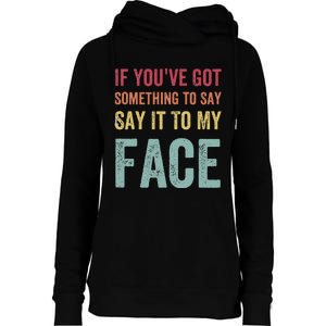 If YouVe Got Something To Say It To My Face Kamala Harris Womens Funnel Neck Pullover Hood