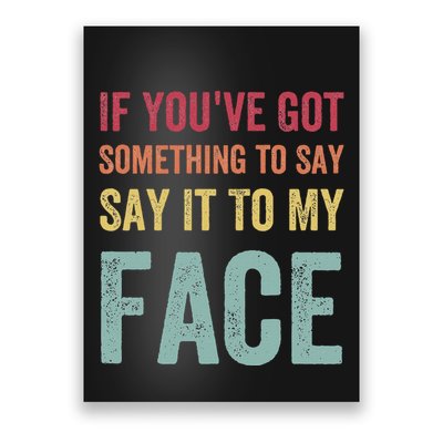 If YouVe Got Something To Say It To My Face Kamala Harris Poster