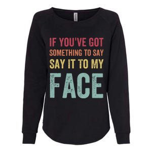 If YouVe Got Something To Say It To My Face Kamala Harris Womens California Wash Sweatshirt