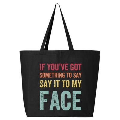 If YouVe Got Something To Say It To My Face Kamala Harris 25L Jumbo Tote
