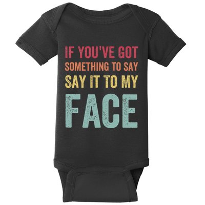If YouVe Got Something To Say It To My Face Kamala Harris Baby Bodysuit