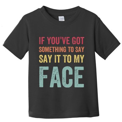If YouVe Got Something To Say It To My Face Kamala Harris Toddler T-Shirt
